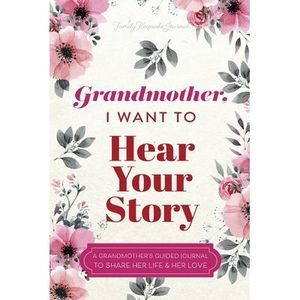 Grandmother, I Want to Hear Your Story: A Grandmother's Guided Journal To Share